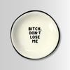 Bitch Don't Lose Me - Ring Dish