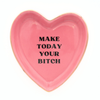 Make Today Your Bitch - Heart Shaped Trinket Tray